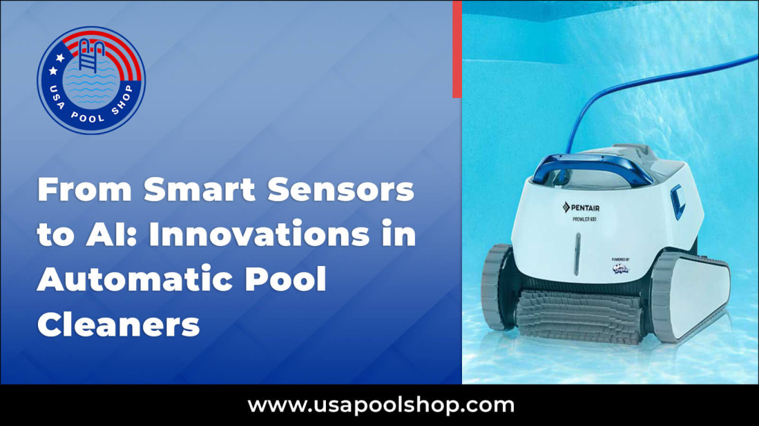 From Smart Sensors to AI: Innovations in Automatic Pool Cleaners