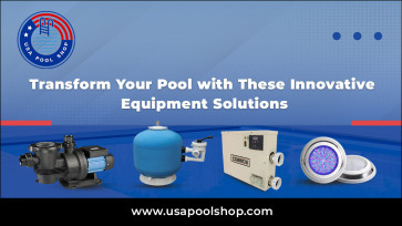 Transform Your Pool with These Innovative Equipment Solutions