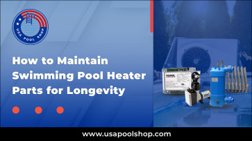 How to Maintain Swimming Pool Heater Parts